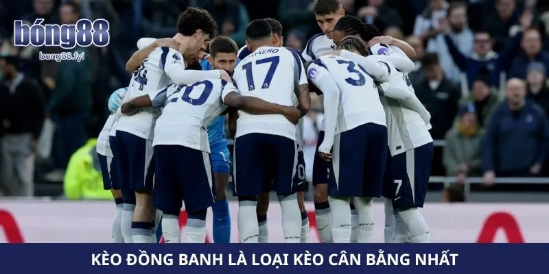 Kèo đồng banh là loại kèo cân bằng nhất