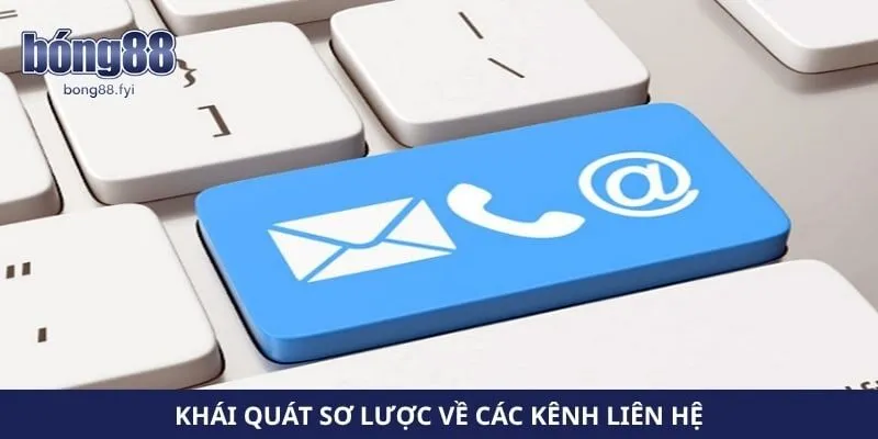 Khái quát sơ lược về các kênh liên hệ 